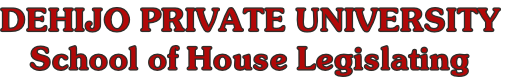 DEHIJO PRIVATE UNIVERSITY
School of House Legislating

