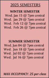 SUMMER SEMESTER 
Wed. Jun 04 @ 7pm central
Wed.  Jun 18 @ 7pm central
Wed.  Jul 02 @ 7pm central
Wed.  Jul 16 @ 7pm central
